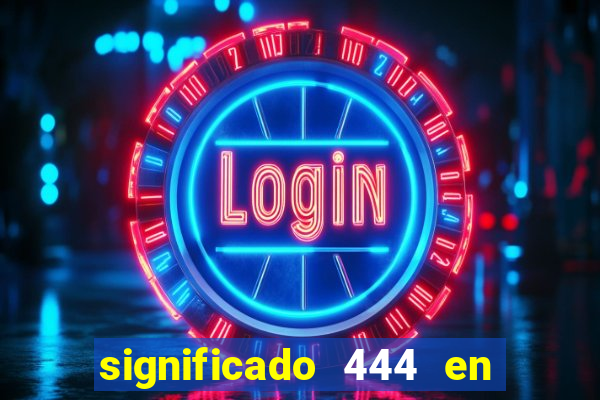 significado 444 en lo espiritual